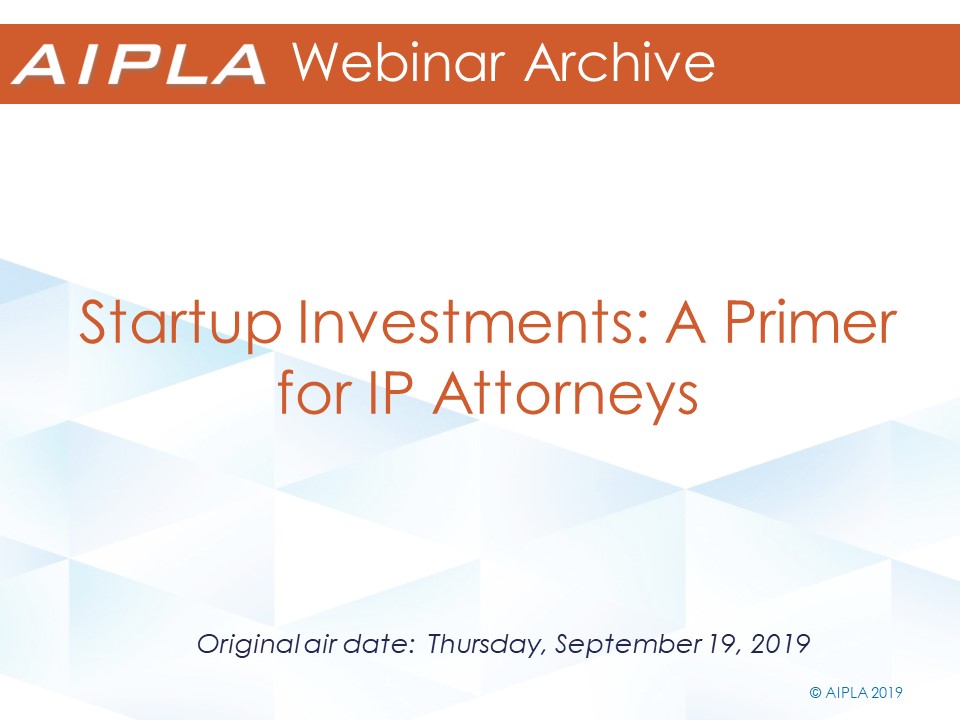 Webinar Archive - 9/19/19 - Startup Investments: A Primer for IP Attorneys